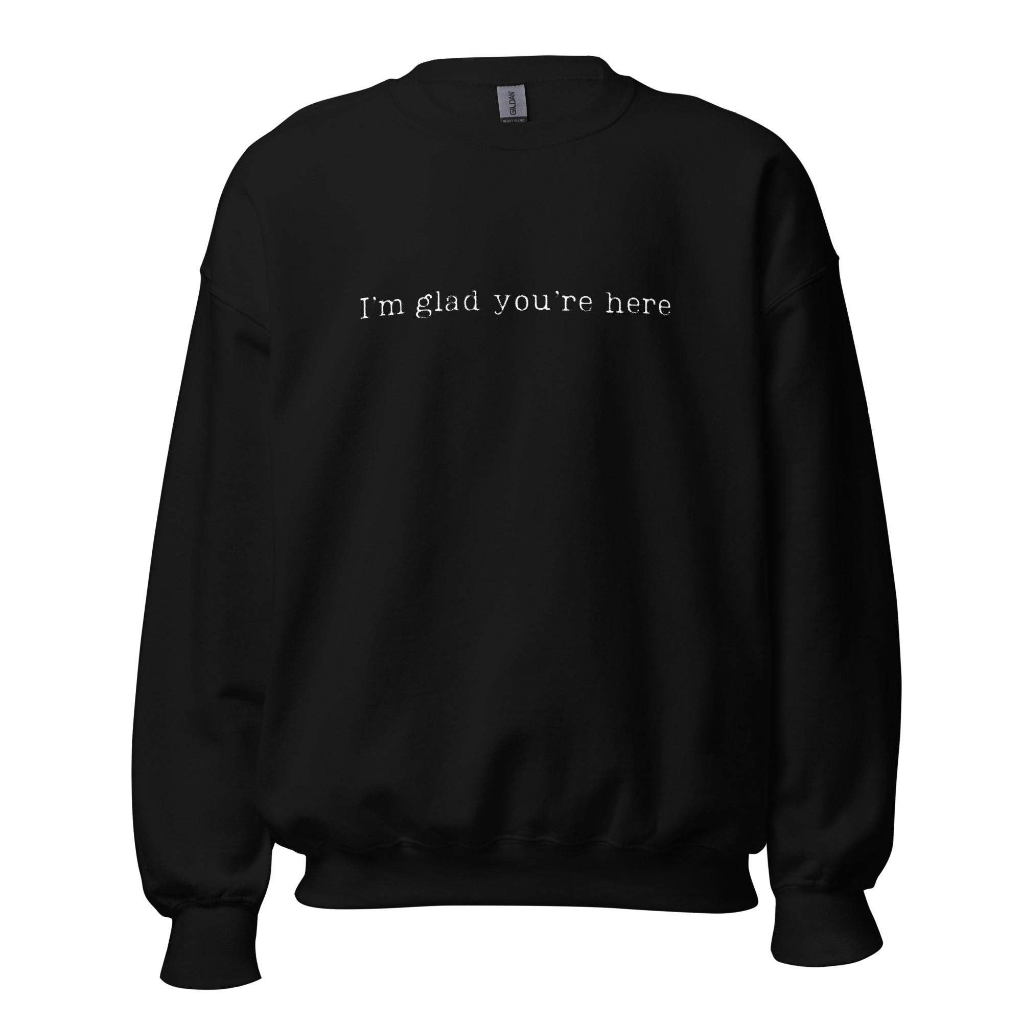 I'm Glad You're Here Crewneck Sweatshirt