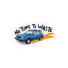 No Time To Waste Sticker